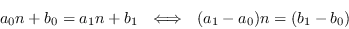 \begin{displaymath}a_0n+b_0=a_1n+b_1 \
        \ \Longleftrightarrow\ \ (a_1-a_0)n =
        (b_1-b_0)\end{displaymath}