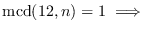 $\mbox{mcd}(12,n)=1\ \Longrightarrow$