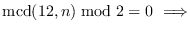 $\mbox{mcd}(12,n)\bmod 2=0\ \Longrightarrow$