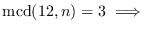 $\mbox{mcd}(12,n)=3\ \Longrightarrow$