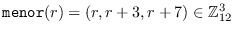 $\mbox{\tt
            menor}(r) = (r,r+3,r+7)\in\mathbb{Z}_{12}^3$