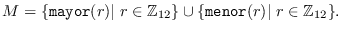 $M = \{\mbox{\tt
        mayor}(r)\vert\ r\in\mathbb{Z}_{12}\} \cup \{\mbox{\tt
        menor}(r)\vert\ r\in\mathbb{Z}_{12}\}.$