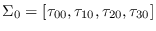 $\Sigma_0 =
            [\tau_{00} ,\tau_{10} ,\tau_{20} ,\tau_{30} ]$