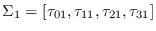 $\Sigma_1 =
            [\tau_{01} ,\tau_{11} ,\tau_{21} ,\tau_{31} ]$