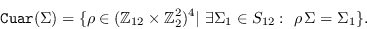 \begin{displaymath}\mbox{\tt
        Cuar}(\Sigma) = \{\rho\in(\mathbb{Z}_{12}\times\mat...
        ...)^4\vert\ \exists \Sigma_1\in S_{12}:\
        \rho\,\Sigma=\Sigma_1\}.\end{displaymath}