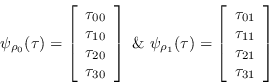 \begin{displaymath}\psi_{\rho_0}(\tau)
        = \left[\begin{array}{c} \tau_{00} \\ \ta...
        ...u_{01} \\ \tau_{11} \\ \tau_{21} \\
        \tau_{31}\end{array}\right]\end{displaymath}