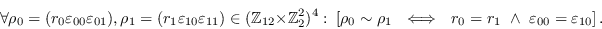 \begin{displaymath}\forall \rho_0 =
        (r_0\varepsilon_{00}\varepsilon_{01}), \rho_...
        ...\ \ r_0=r_1\ \land\ \varepsilon_{00} =
        \varepsilon_{10}\right].\end{displaymath}