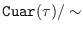 $\mbox{\tt
        Cuar}(\tau)/\sim$