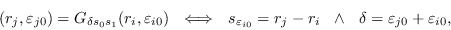 \begin{displaymath}
                (r_j,\varepsilon_{j0}) = G_{\delta
                s_0s_1}(r_i,\varepsilon_{...
                ... - r_i\ \ \land\ \ \delta =
                \varepsilon_{j0}+\varepsilon_{i0},
                \end{displaymath}