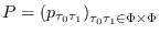 $P =
          \left(p_{\tau_0\tau_1}\right)_{\tau_0\tau_1\in\Phi\times\Phi}$