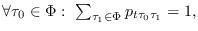 $\forall
            \tau_0\in\Phi:\ \sum_{\tau_1\in\Phi}p_{t\tau_0\tau_1} = 1,$