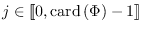 $j\in[\![0,\mbox{\rm card}\left({\Phi}\right)-1]\!]$