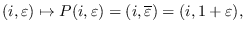 $\displaystyle (i,\varepsilon)\mapsto
                P(i,\varepsilon) = (i,\overline{\varepsilon})
                =(i,1+\varepsilon),$