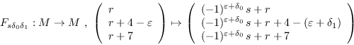 \begin{displaymath}F_{s\delta_0\delta_1}: M\to M\ , \
        \left(\begin{array}{l}
        r ...
        ...lta_1) \\ (-1)^{\varepsilon+\delta_0}\,s+r+7
        \end{array}\right)\end{displaymath}