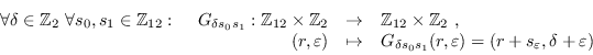 \begin{displaymath}
                \forall \delta\in\mathbb{Z}_2\ \forall
                s_0,s_1\in\mathbb{Z}_...
                ...epsilon) = (r+s_{\varepsilon},\delta+\varepsilon)
                \end{array}
                \end{displaymath}