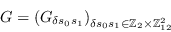 \begin{displaymath}%\begin{equation}
        G = \left(G_{\delta s_0s_1}\right)_{\delta
        s_0s_1\in\mathbb{Z}_2\times\mathbb{Z}_{12}^2} %\label{eq.grg}
        \end{displaymath}