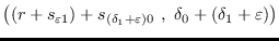 $\displaystyle \left((r+s_{\varepsilon
                1})+s_{(\delta_1+\varepsilon) 0}\ , \
                \delta_0+(\delta_1+\varepsilon)\right)$