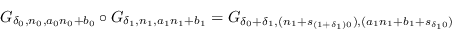 \begin{displaymath}G_{\delta_0,
        n_0,a_0n_0+b_0}\circ G_{\delta_1, n_1,a_1n_1+b_1...
        ...0+\delta_1,
        (n_1+s_{(1+\delta_1)0}),(a_1n_1+b_1+s_{\delta_10})}\end{displaymath}