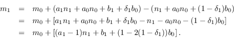 \begin{eqnarray*}
        m_1 &=& m_0 + (a_1n_1+a_0n_0+b_1+\delta_1b_0) -
        (n_1+a_0n_0 +(...
        ...\
        &=& m_0 +
        \left[(a_1-1)n_1+b_1+(1-2(1-\delta_1))b_0\right] .
        \end{eqnarray*}