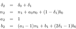 \begin{eqnarray*}
        \delta_2 &=& \delta_0+\delta_1 \\
        n_2 &=& n_1+a_0n_0 +(1-\delta_1)b_0 \\
        a_2 &=& 1 \\
        b_2 &=& (a_1-1)n_1+b_1+(2\delta_1-1)b_0
        \end{eqnarray*}