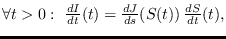 $\forall t>0:\ \frac{d I}{dt}(t) = \frac{dJ}{ds}(S(t))\,\frac{d S}{dt}(t),$