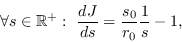 \begin{displaymath}\forall s\in\mathbb{R}^+:\ \frac{dJ}{ds} = \frac{s_0}{r_0}\frac{1}{s}-1,\end{displaymath}