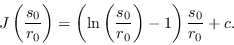 \begin{displaymath}
J\left(\frac{s_0}{r_0}\right) = \left(\ln\left(\frac{s_0}{r_0}\right)-1\right)\frac{s_0}{r_0} + c.
\end{displaymath}