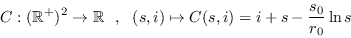 \begin{displaymath}
C:(\mathbb{R}^+)^2\to\mathbb{R}\ \ ,\ \ (s,i)\mapsto C(s,i) = i + s -\frac{s_0}{r_0}\ln s
\end{displaymath}