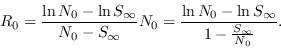 \begin{displaymath}R_0 = \frac{\ln N_0 - \ln S_{\infty}}{N_0-S_{\infty}}N_0
= \frac{\ln N_0 - \ln S_{\infty}}{1-\frac{S_{\infty}}{N_0}}.\end{displaymath}