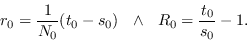 \begin{displaymath}r_0 = \frac{1}{N_0}(t_0-s_0)\ \ \land\ \ R_0 = \frac{t_0}{s_0} - 1.\end{displaymath}