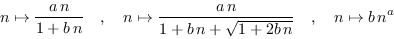 \begin{displaymath}n\mapsto \frac{a\,n}{1+b\,n}\ \ \ ,\ \ \ n\mapsto \frac{a\,n}{1+b\,n + \sqrt{1 + 2b\,n}}\ \ \ ,\ \ \ n\mapsto b\,n^a\end{displaymath}