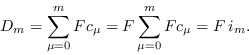 \begin{displaymath}D_m = \sum_{\mu=0}^m Fc_{\mu} = F\sum_{\mu=0}^m Fc_{\mu} = F\,i_m.\end{displaymath}