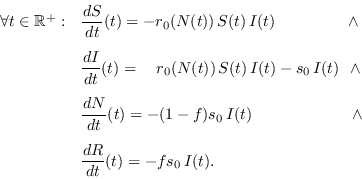 \begin{displaymath}
\begin{array}{rl}
\forall t\in\mathbb{R}^+: & {\displaystyl...
...& {\displaystyle \frac{d R}{dt}(t) = -fs_0\,I(t). }
\end{array}\end{displaymath}