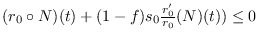 $(r_0\circ N)(t) + (1-f)s_0 \frac{r_0'}{r_0}(N)(t)) \leq 0$