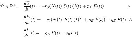 \begin{displaymath}
\begin{array}{rl}
\forall t\in\mathbb{R}^+: & {\displaystyl...
... \frac{d I}{dt}(t) = \ \ \ q_E\,E(t) - s_0\,I(t) }
\end{array}\end{displaymath}