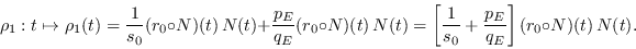 \begin{displaymath}
\rho_1:t\mapsto \rho_1(t) = \frac{1}{s_0}(r_0\circ N)(t)\,N(...
...[\frac{1}{s_0} + \frac{p_E}{q_E}\right](r_0\circ N)(t)\,N(t).
\end{displaymath}