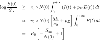 \begin{eqnarray*}
\log \frac{S(0)}{S_{\infty}} &\geq& r_0\circ N(0)\int_0^{+\inf...
...}E(t)\,dt \\
&=& R_0\left[-\frac{S_{\infty}}{N(0)} + 1\right]
\end{eqnarray*}