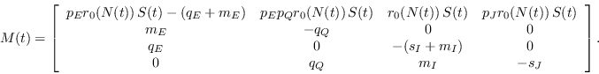 \begin{displaymath}M(t) = \left[\begin{array}{cccc}
p_Er_0(N(t))\,S(t)- (q_E+m_E...
...- (s_I + m_I) & 0 \\
0 & q_Q & m_I & - s_J
\end{array}\right].\end{displaymath}