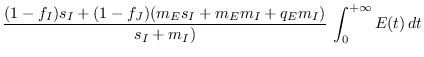 $\displaystyle \frac{(1-f_I)s_I + (1-f_J)(m_Es_I + m_Em_I + q_Em_I)}{s_I + m_I)} \,\int_0^{+\infty}E(t)\,dt$