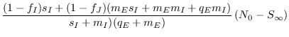 $\displaystyle \frac{(1-f_I)s_I + (1-f_J)(m_Es_I + m_Em_I + q_Em_I)}{s_I + m_I)(q_E+m_E)} \,(N_0 - S_{\infty})$