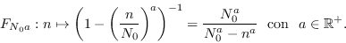 \begin{displaymath}F_{N_0a}:n\mapsto\left(1-\left(\frac{n}{N_0}\right)^a\right)^{-1} = \frac{N_0^a}{N_0^a-n^a}\ \mbox{ con }\ a\in\mathbb{R}^+.\end{displaymath}