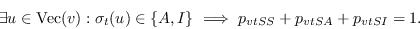 \begin{displaymath}\exists u\in \mbox{\rm Vec}(v): \sigma_t(u) \in\{A,I\}\ \Longrightarrow\ p_{vtSS} + p_{vtSA} + p_{vtSI} = 1.\end{displaymath}