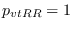 $p_{vtRR} = 1$