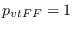 $p_{vtFF} = 1$