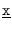 $\underline{\mbox{\tt x}}$
