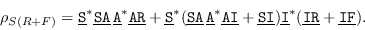 \begin{displaymath}\rho_{S(R+F)} = \underline{\mbox{\tt S}}^* \underline{\mbox{\...
...\tt I}}^*(\underline{\mbox{\tt IR}}+\underline{\mbox{\tt IF}}).\end{displaymath}