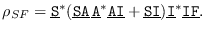 $\rho_{SF} = \underline{\mbox{\tt S}}^*(\underline{\mbox{\tt SA}}\,\underline{\m...
...+\underline{\mbox{\tt SI}})\underline{\mbox{\tt I}}^*\underline{\mbox{\tt IF}}.$