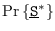 $\mbox{\rm Pr}\left\{\underline{\mbox{\tt S}}^*\right\}$