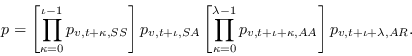 \begin{displaymath}
p=\left[\prod_{\kappa=0}^{\iota-1}p_{v,t+\kappa,SS}\right]p_...
...bda-1}p_{v,t+\iota+\kappa,AA}\right]p_{v,t+\iota+\lambda,AR}.
\end{displaymath}