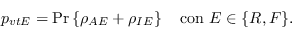 \begin{displaymath}
p_{vtE} = \mbox{\rm Pr}\left\{\rho_{AE} + \rho_{IE}\right\}\ \ \mbox{ con }E\in\{R,F\}.
\end{displaymath}